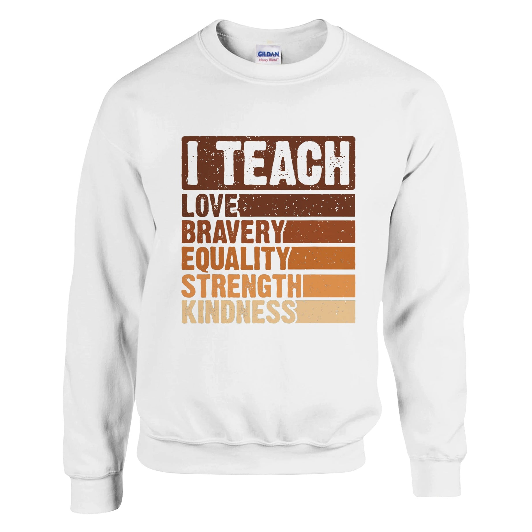 I Teach Love, Bravery, Equality, Strength, Kindness Sweatshirt For Men & Women - Prideful Roots
