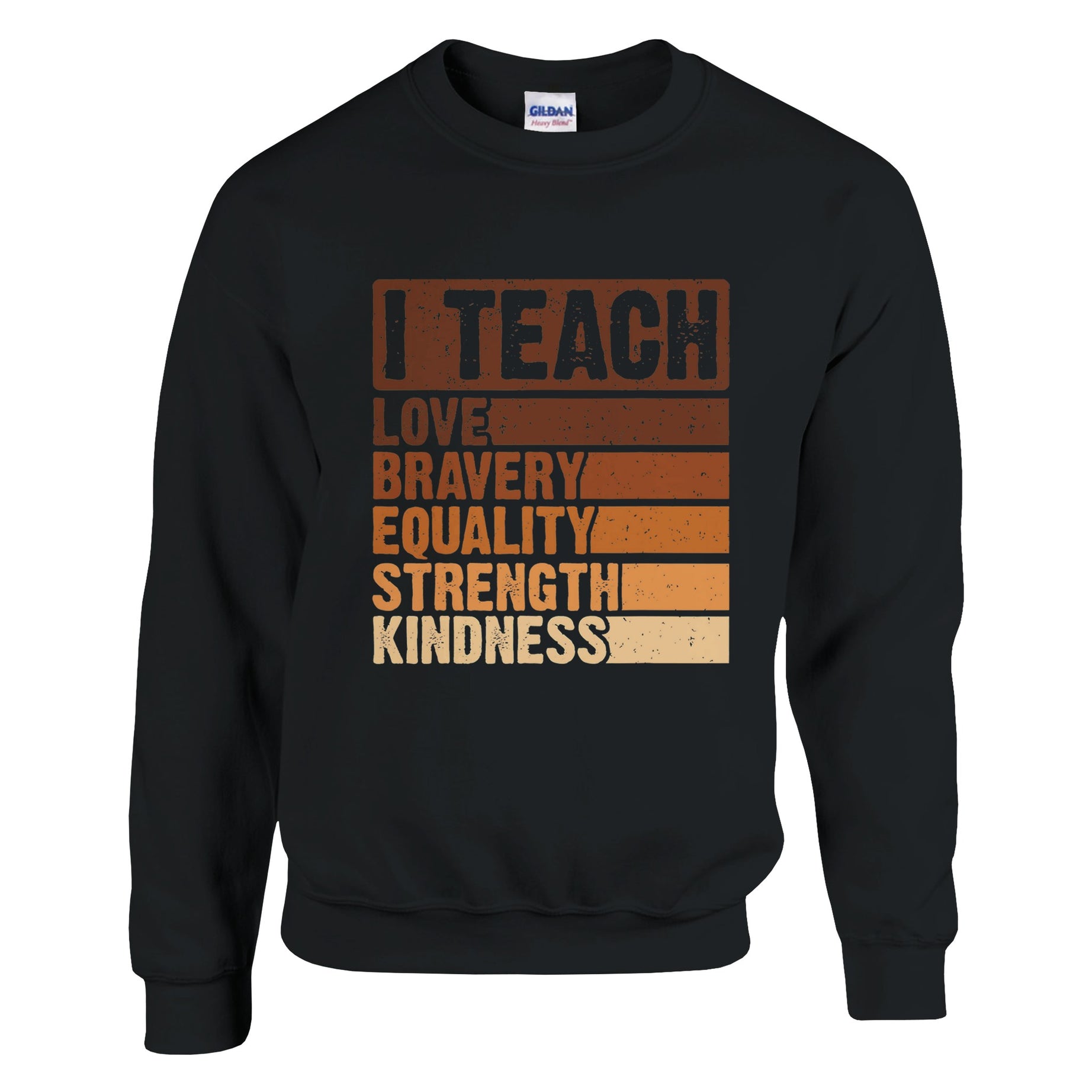 I Teach Love, Bravery, Equality, Strength, Kindness Sweatshirt For Men & Women - Prideful Roots