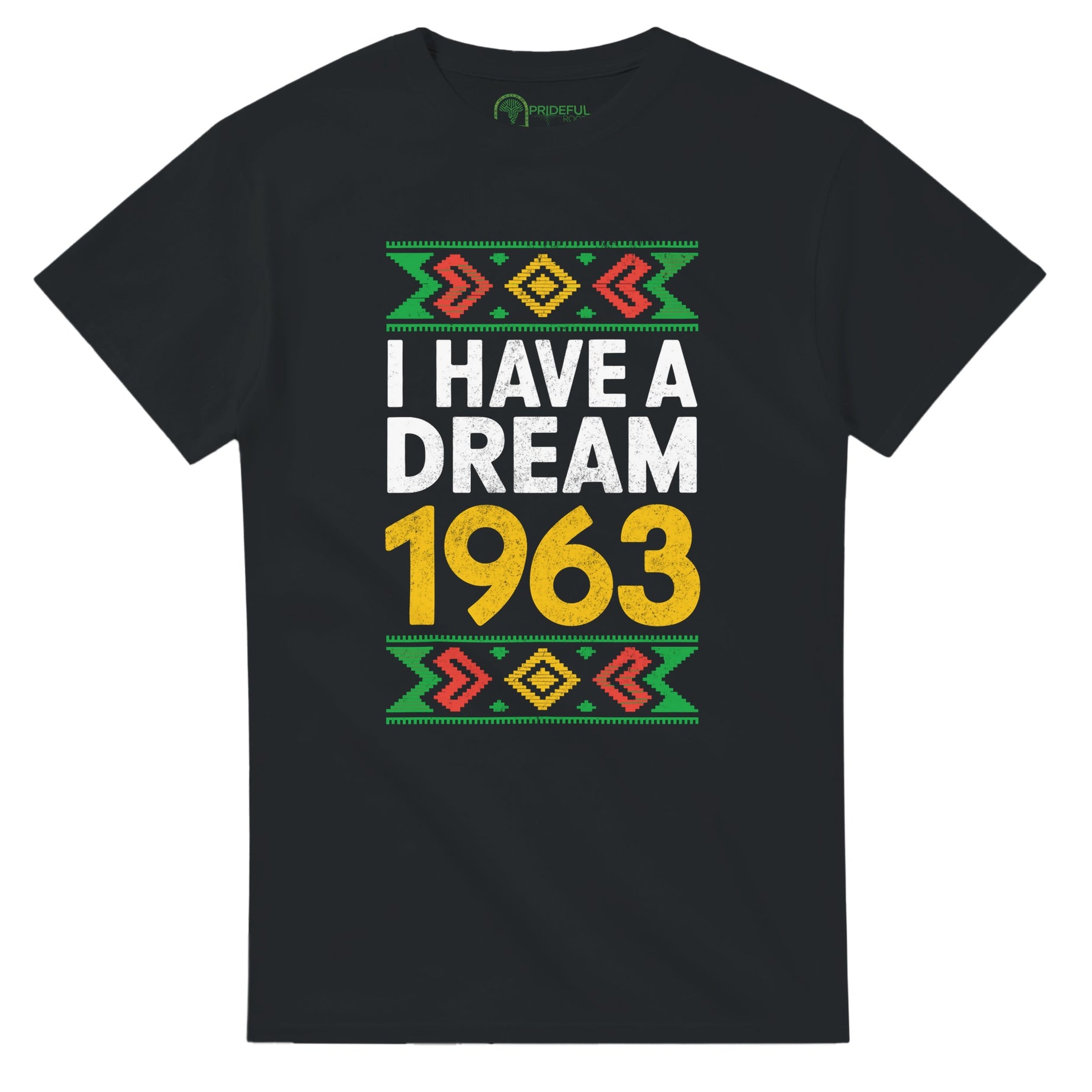 I Have a Dream: 1963 Tribute T-shirt For Men & Women - Prideful Roots